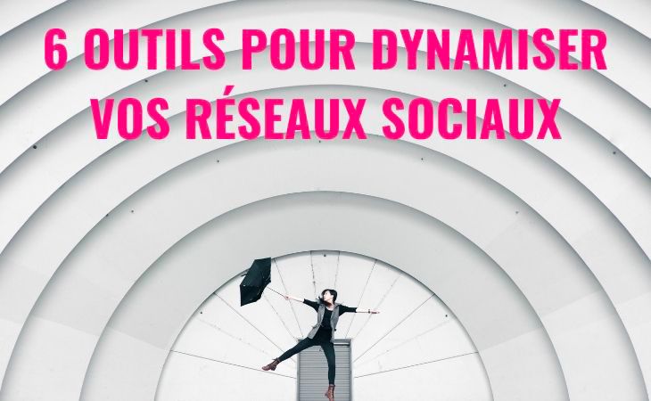 6 outils parfaits pour dynamiser en images vos réseaux sociaux